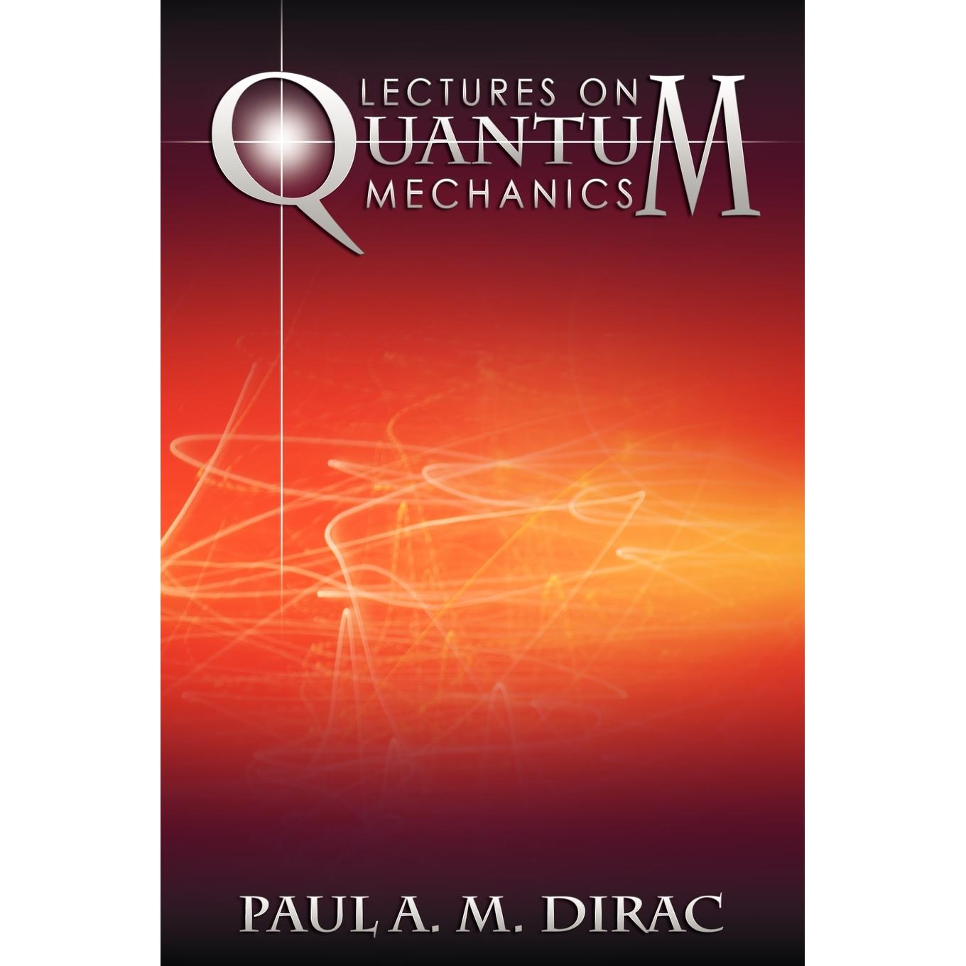 按需印刷 Lectures on Quantum Mechanics 量子力学讲座  Paul A. M. Dirac 英文原版