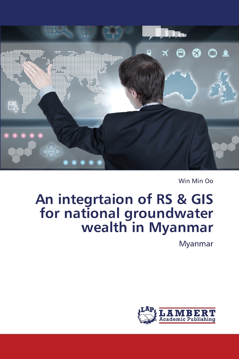 【预售按需印刷】An Integrtaion of RS& GIS for National Groundwater Wealth in Myanmar