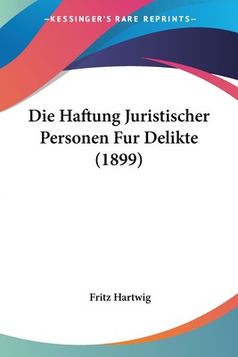 预售 按需印刷Die Haftung Juristischer Personen Fur Delikte (1899)德语ger