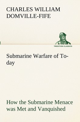 【预售 按需印刷】Submarine Warfare of To-day How the Submarine Menace was Met and Vanquished  With Descriptions of th