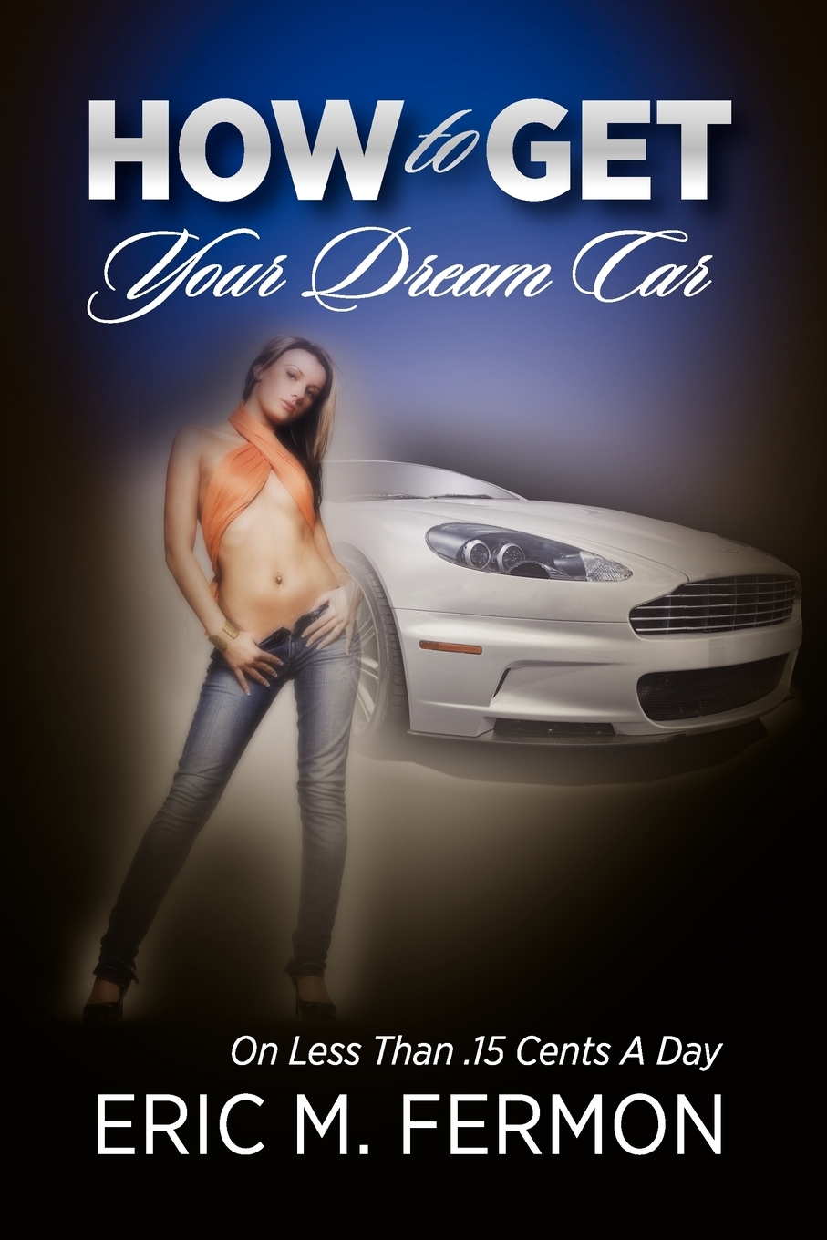 【预售按需印刷】How To Get Your Dream Car On Less Than.15 Cents A Day