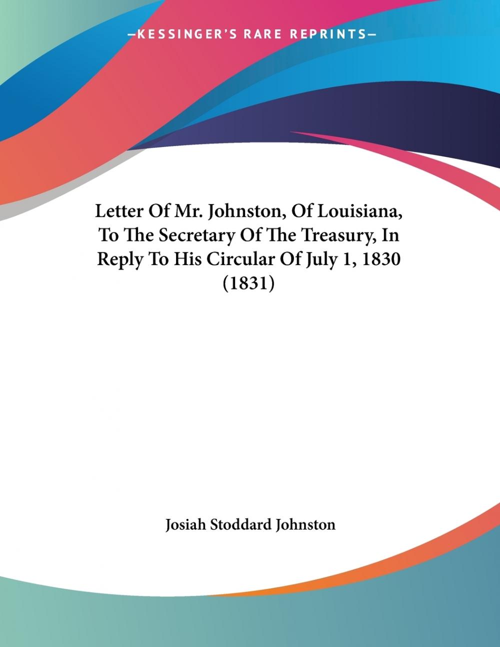 预售按需印刷 Letter Of Mr. Johnston Of Louisiana To The Secretary Of The Treasury In Reply To His Circular Of