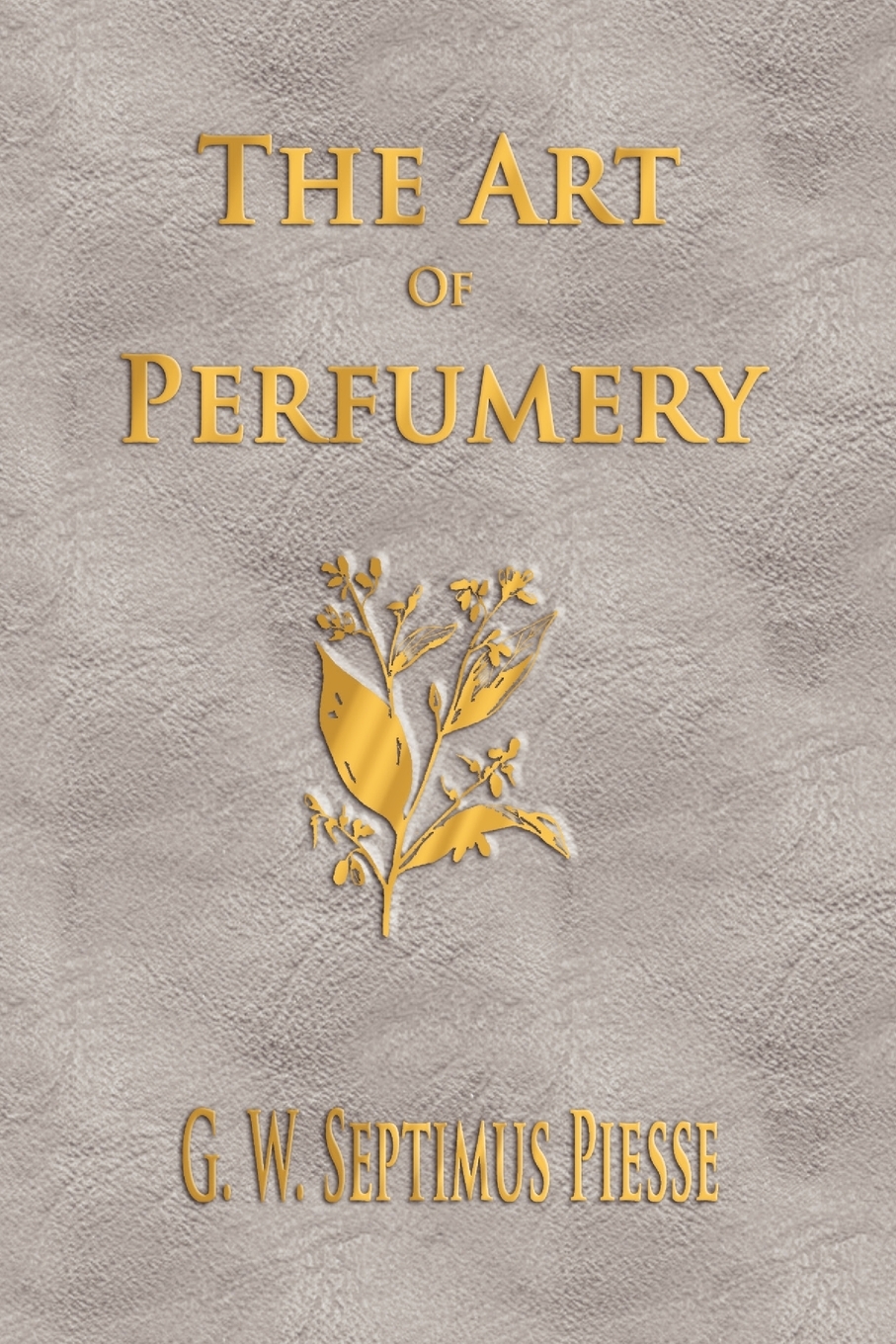 【预售 按需印刷】The Art Of Perfumery - Unabridged 书籍/杂志/报纸 原版其它 原图主图