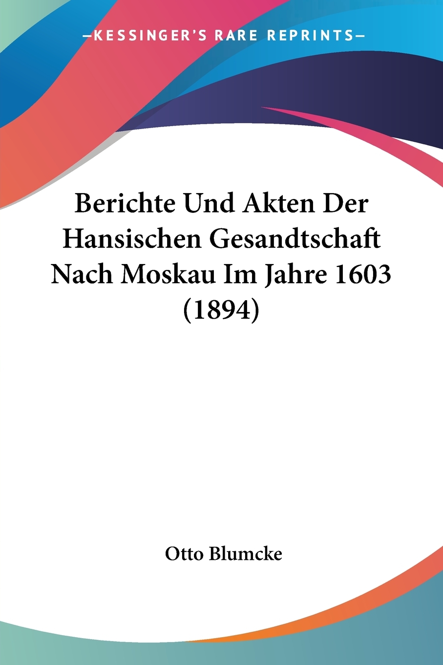 预售按需印刷 Berichte Und Akten Der Hansischen Gesandtschaft Nach Moskau Im Jahre 1603(1894)德语ger