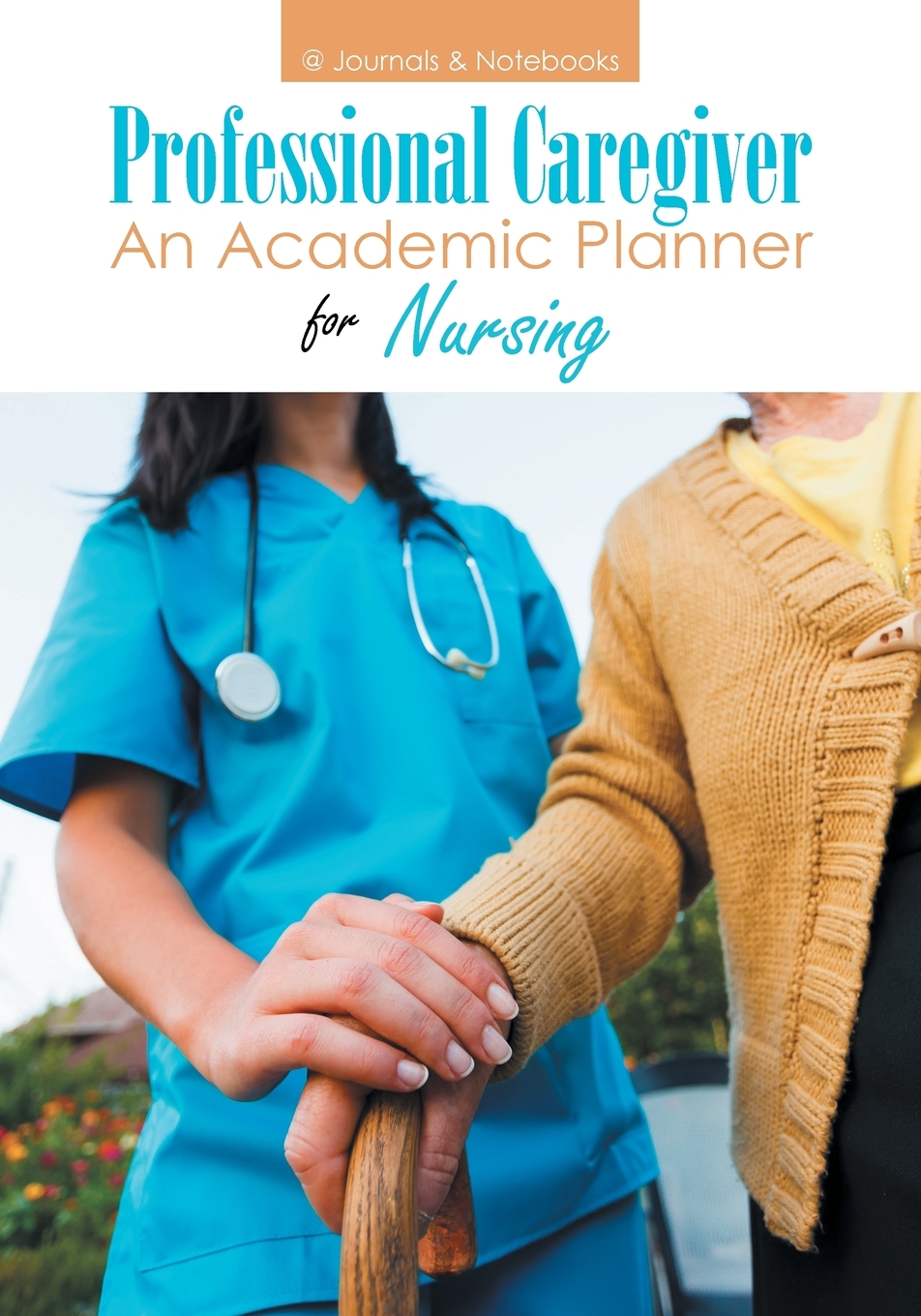 预售按需印刷 Professional Caregiver. An Academic Planner for Nursing.