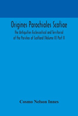 【预售 按需印刷】Origines Parochiales Scotiae. the Antiquities Ecclesiastical and Territorial of the Parishes of Scot