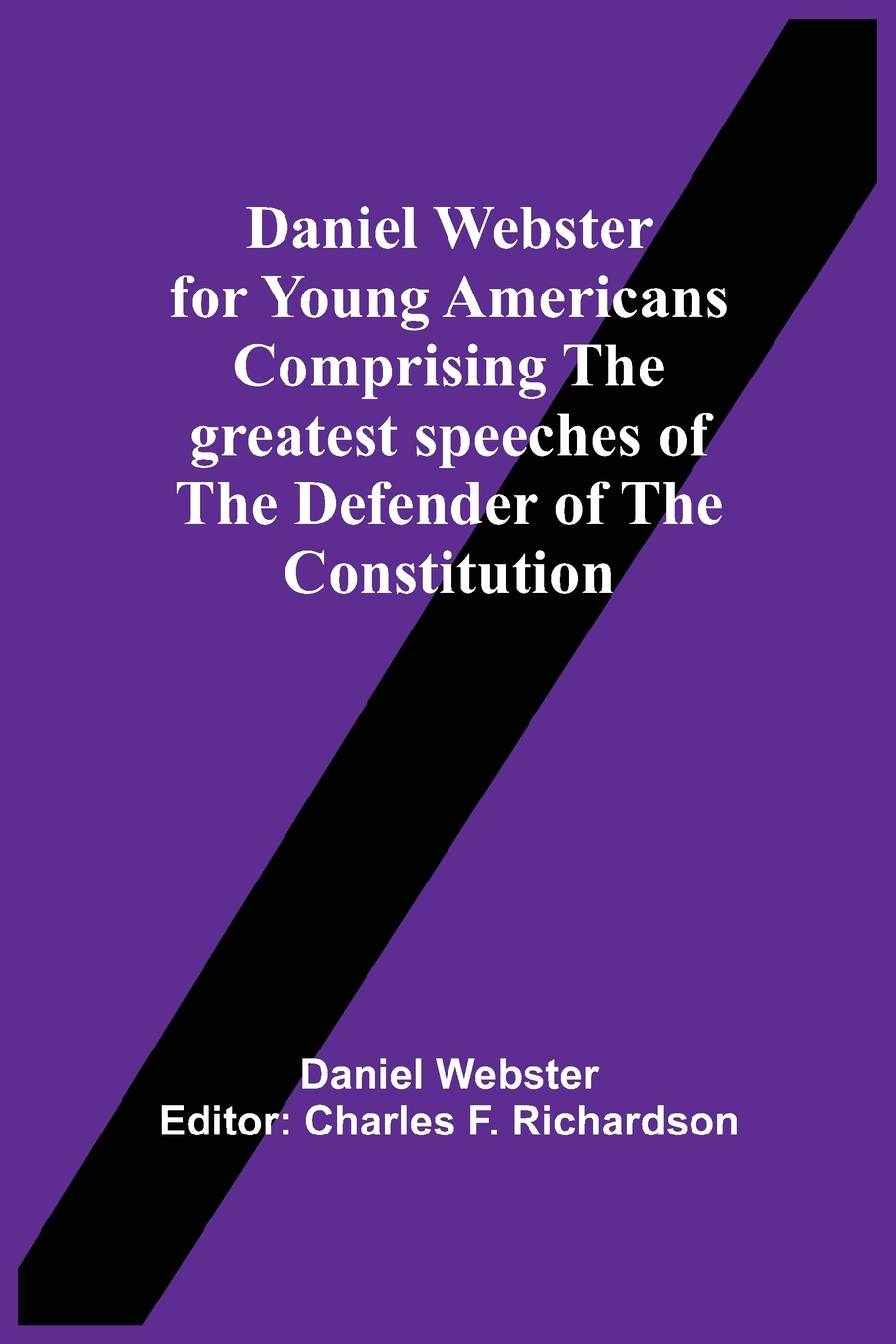 预售 按需印刷 Daniel Webster For Young Americans Comprising The Greatest Speeches Of The Defender Of The Constitut 书籍/杂志/报纸 人文社科类原版书 原图主图