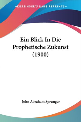 预售 按需印刷 Ein Blick In Die Prophetische Zukunst (1900)德语ger