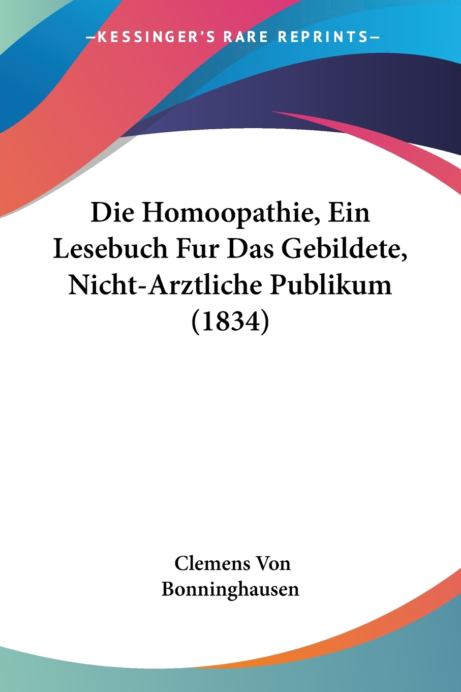 预售按需印刷Die Homoopathie Ein Lesebuch Fur Das Gebildete Nicht-Arztliche Publikum(1834)德语ger