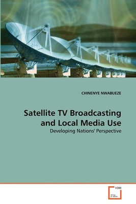 【预售 按需印刷】Satellite TV Broadcasting and Local Media Use