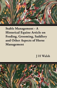 【预售按需印刷】Stable Management- A Historical Equine Article on Feeding Grooming Saddlery and Other Aspects of