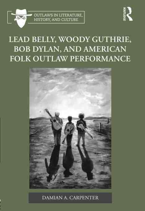 预售按需印刷 Lead Belly Woody Guthrie Bob Dylan and American Folk Outlaw Performance