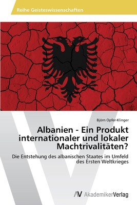 预售 按需印刷Albanien - Ein Produkt internationaler und lokaler Machtrivalit?ten?德语ger