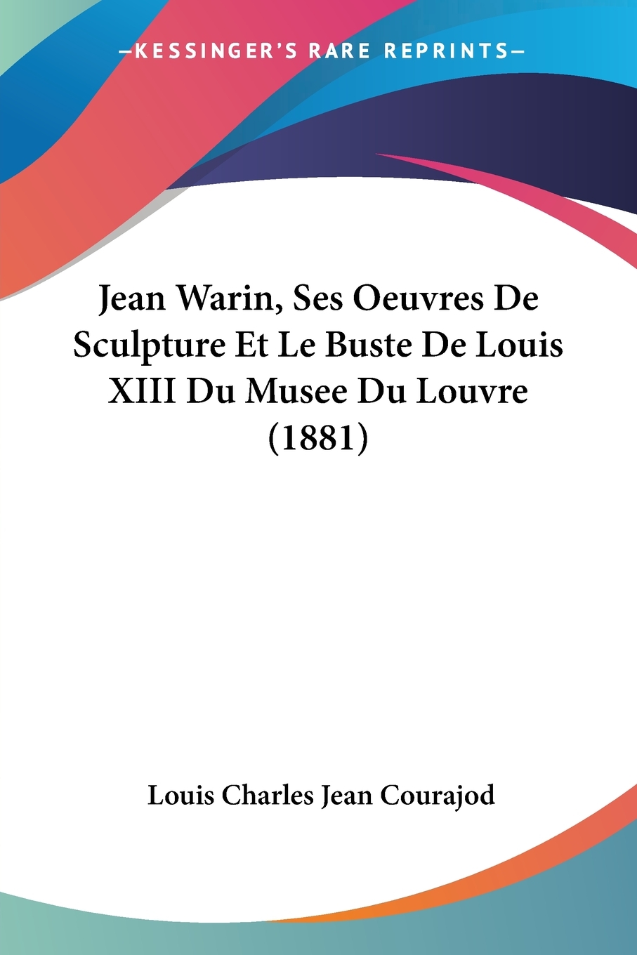 【预售 按需印刷】Jean Warin  Ses Oeuvres De Sculpture Et Le Buste De Louis XIII Du Musee Du Louvre (1881) 书籍/杂志/报纸 文学小说类原版书 原图主图