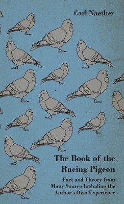 【预售 按需印刷】The Book of the Racing Pigeon - Fact and Theory from Many Source Including the Author s Own Experien