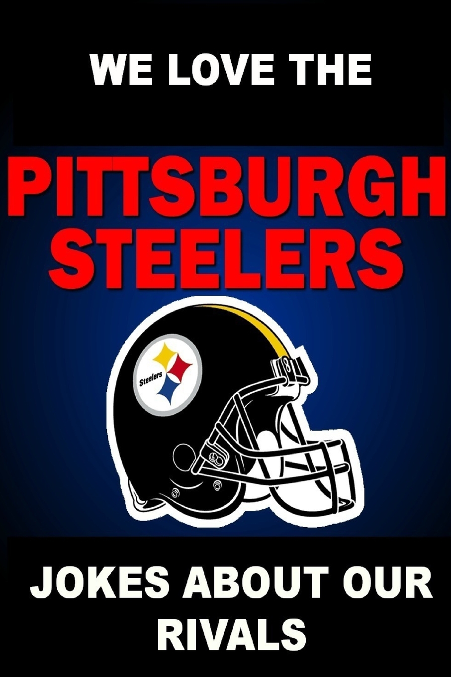【预售 按需印刷】We Love the Pittsburgh Steelers - Jokes About Our Rivals 书籍/杂志/报纸 生活类原版书 原图主图