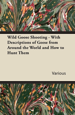 【预售 按需印刷】Wild Goose Shooting - With Descriptions of Geese from Around the World and How to Hunt Them