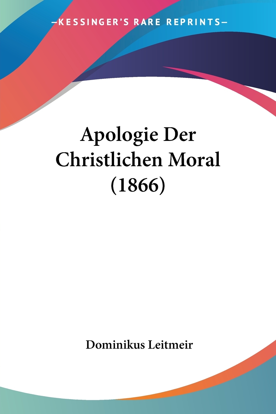 【预售按需印刷】Apologie Der Christlichen Moral(1866)-封面