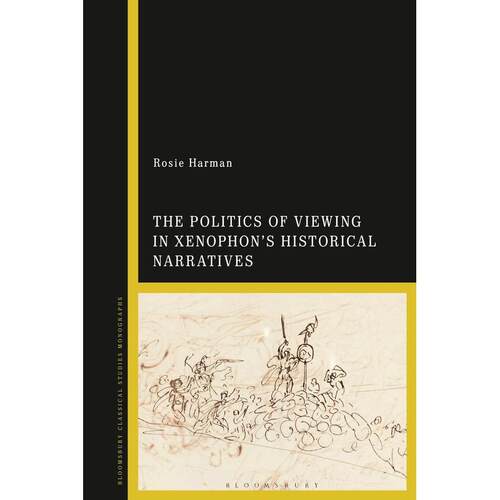预售 The Politics of Viewing in Xenophons Historical Narratives英文原版 Bloomsbury