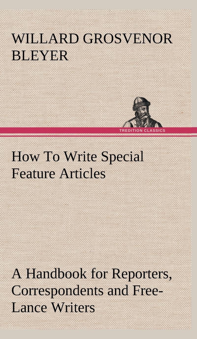 预售按需印刷How To Write Special Feature Articles A Handbook for Reporters Correspondents and Free-Lance Writer