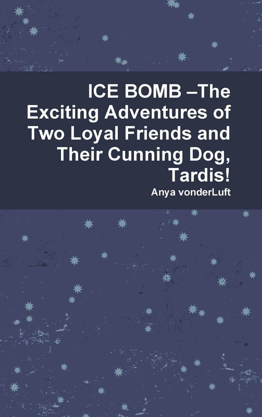 预售按需印刷 ICE BOMB?The Exciting Adventures of Two Loyal Friends and Their Cunning Dog Tardis!