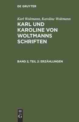 预售 按需印刷 Karl Woltmann; Karoline Woltmann: Karl und Karoline von Woltmanns Schriften. Band 2: Erz?hlungen. Teil 2