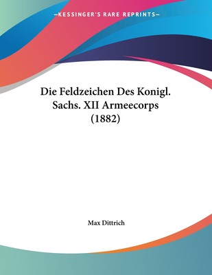 预售 按需印刷 Die Feldzeichen Des Konigl. Sachs. XII Armeecorps (1882)德语ger