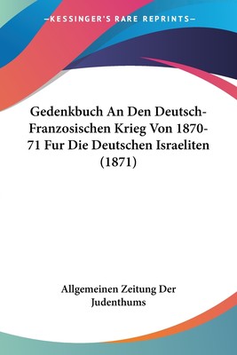 预售 按需印刷 Gedenkbuch An Den Deutsch-Franzosischen Krieg Von 1870-71 Fur Die Deutschen Israeliten (1871)德语ger