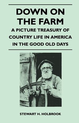 预售 按需印刷 Down on the Farm - A Picture Treasury of Country Life in America in the Good Old Days