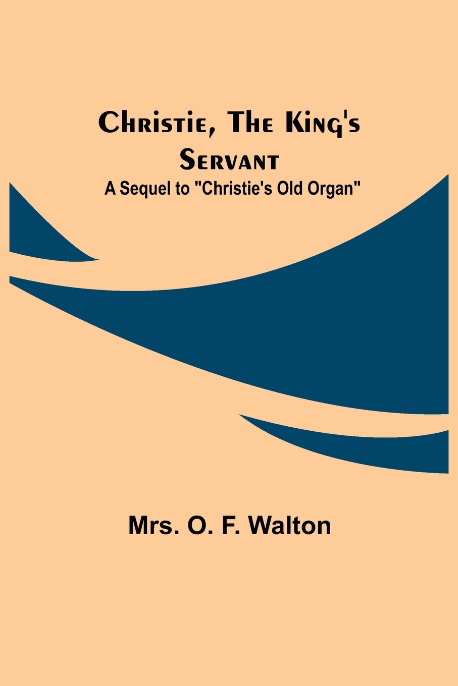 预售按需印刷 Christie the King s Servant; A Sequel to Christie s Old Organ