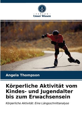 预售 按需印刷K?rperliche Aktivit?t vom Kindes- und Jugendalter bis zum Erwachsensein德语ger