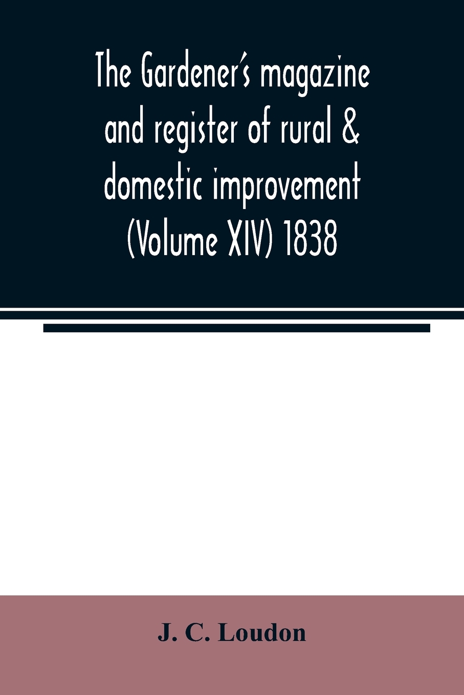 预售 按需印刷The Gardener s magazine and register of rural & domestic improvement (Volume XIV) 1838