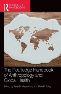 Routledge Anthropology Health 按需印刷 Global 人类学与全球健康手册The and 预订 Handbook