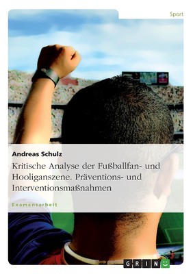 预售 按需印刷Kritische Analyse der Fu?ballfan- und Hooliganszene. Pr?ventions- und Interventionsma?nahmen德语ger