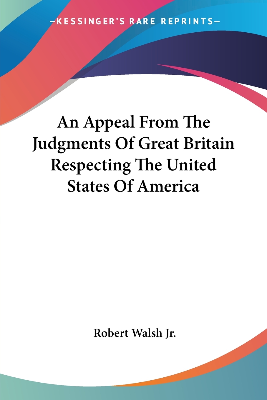 【预售按需印刷】An Appeal From The Judgments Of Great Britain Respecting The United States Of America