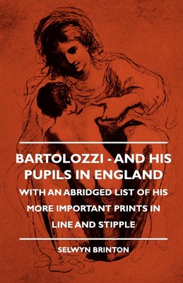 【预售 按需印刷】Bartolozzi - And His Pupils In England - With An Abridged List Of His More Important Prints In Line