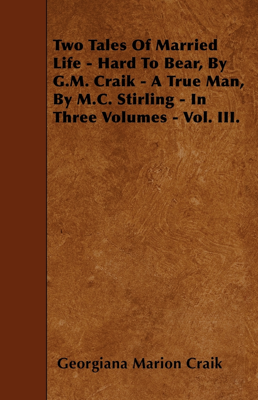 【预售 按需印刷】Two Tales Of Married Life - Hard To Bear  By G.M. Craik - A True Man  By M.C. Stirling - In Three Vo