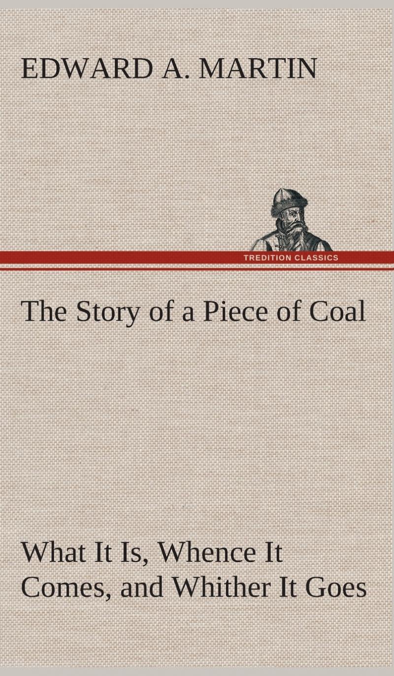 【预售按需印刷】The Story of a Piece of Coal What It Is Whence It Comes and Whither It Goes