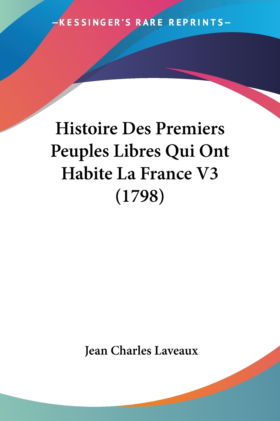 【预售按需印刷】Histoire Des Premiers Peuples Libres Qui Ont Habite La France V3(1798)