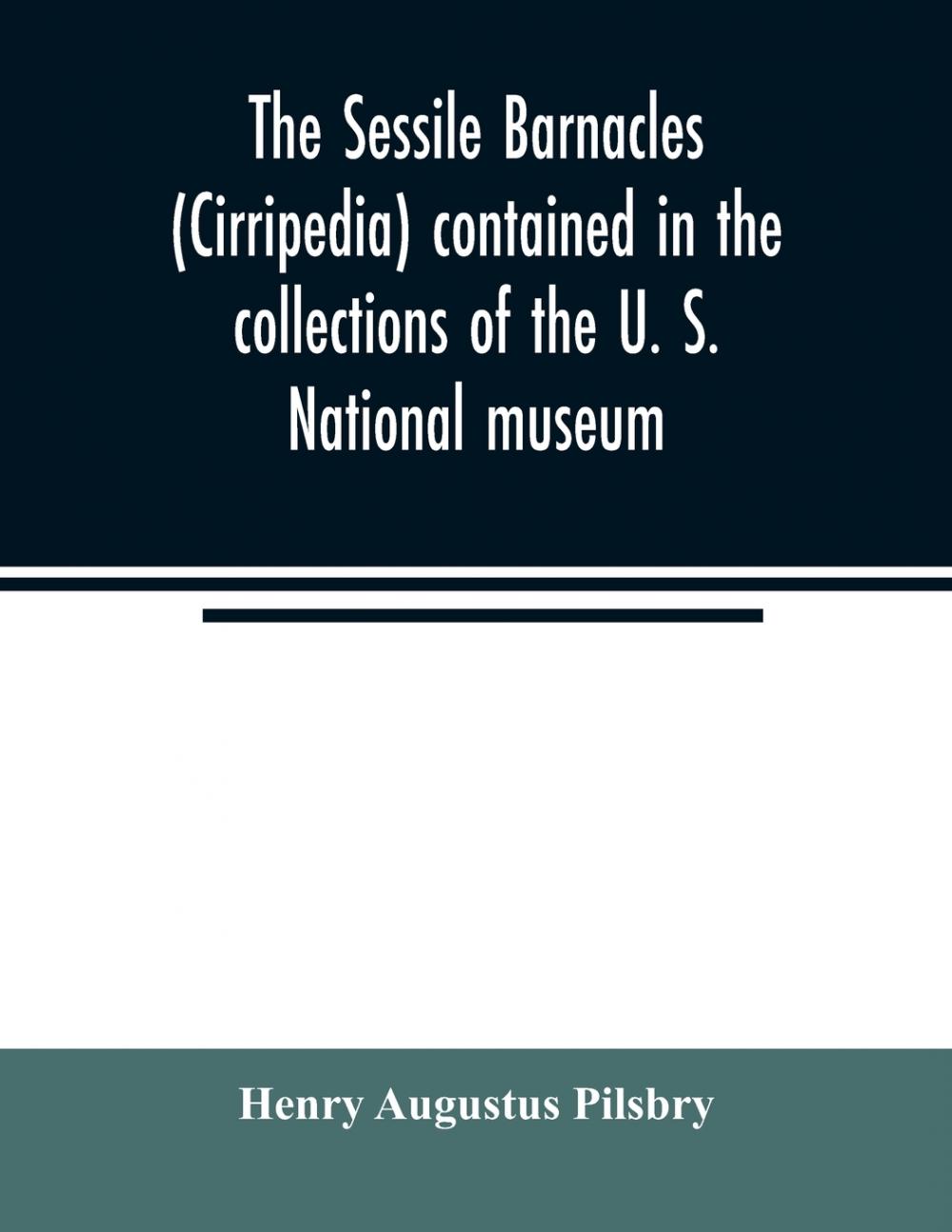 【预售 按需印刷】The sessile barnacles (Cirripedia) contained in the collections of the U. S. National museum; includ