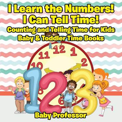 预售 按需印刷 I Learn the Numbers! I Can Tell Time! Counting and Telling Time for Kids - Baby & Toddler Time Books