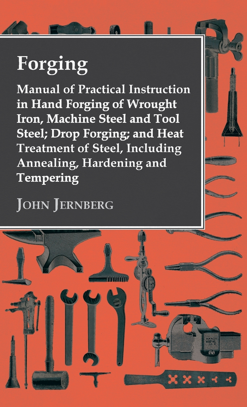 预售按需印刷 Forging- Manual of Practical Instruction in Hand Forging of Wrought Iron Machine Steel and Tool St