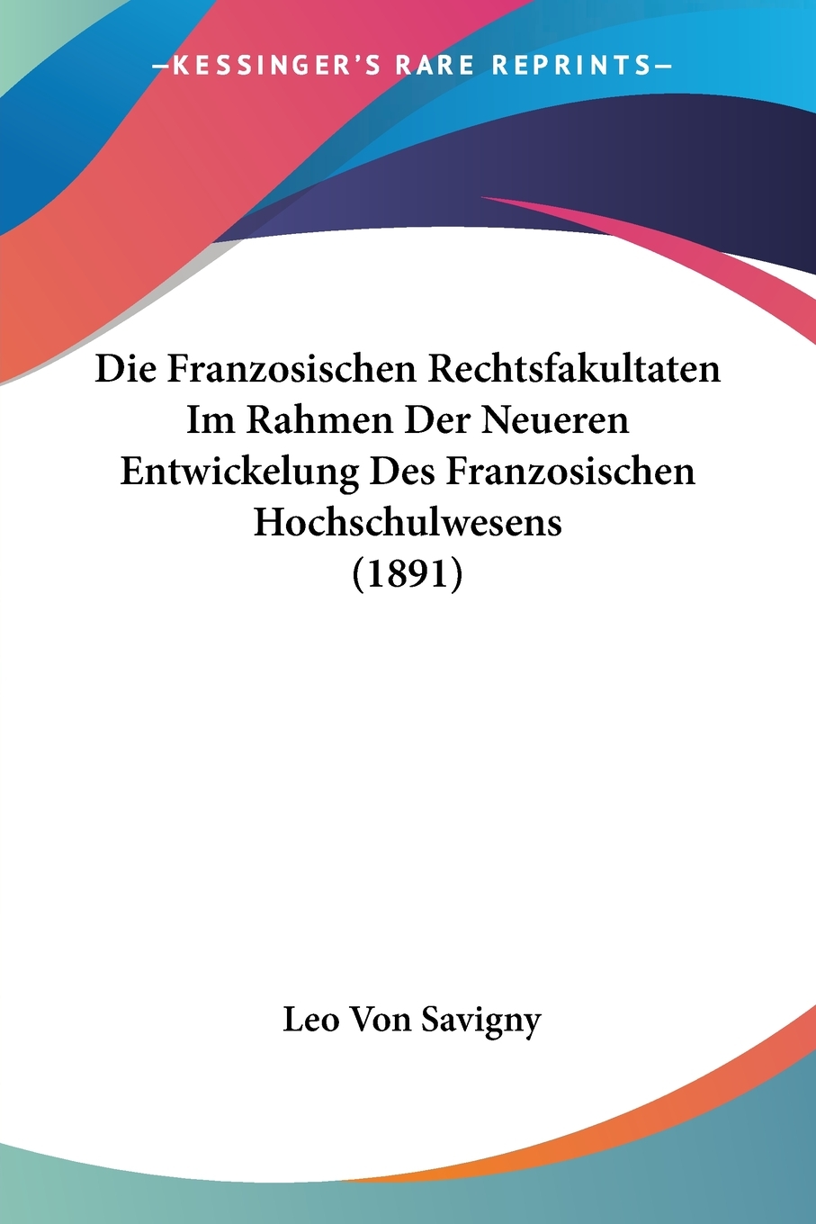 预售 按需印刷Die Franzosischen Rechtsfakultaten Im Rahmen Der Neueren Entwickelung Des Franzosischen Hochschulwes德语ger 书籍/杂志/报纸 原版其它 原图主图