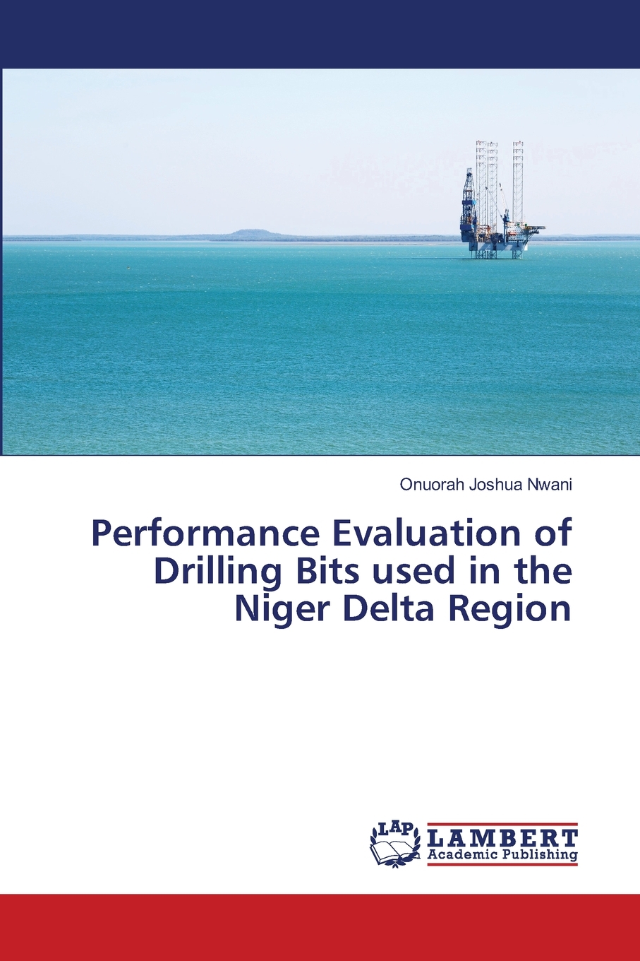 预售按需印刷 Performance Evaluation of Drilling Bits used in the Niger Delta Region