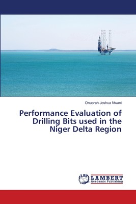 预售 按需印刷 Performance Evaluation of Drilling Bits used in the Niger Delta Region