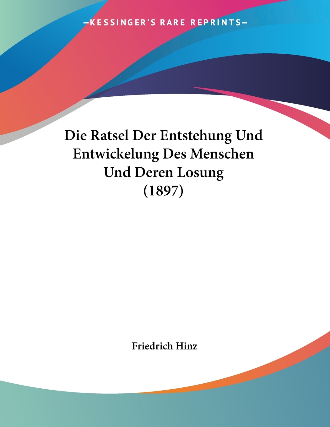 预售按需印刷Die Ratsel Der Entstehung Und Entwickelung Des Menschen Und Deren Losung(1897)德语ger