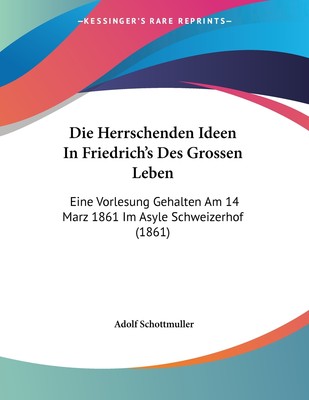 预售 按需印刷Die Herrschenden Ideen In Friedrich's Des Grossen Leben德语ger