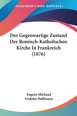 预售 按需印刷 Der Gegenwartige Zustand Der Romisch-Katholischen Kirche In Frankreich (1876)德语ger