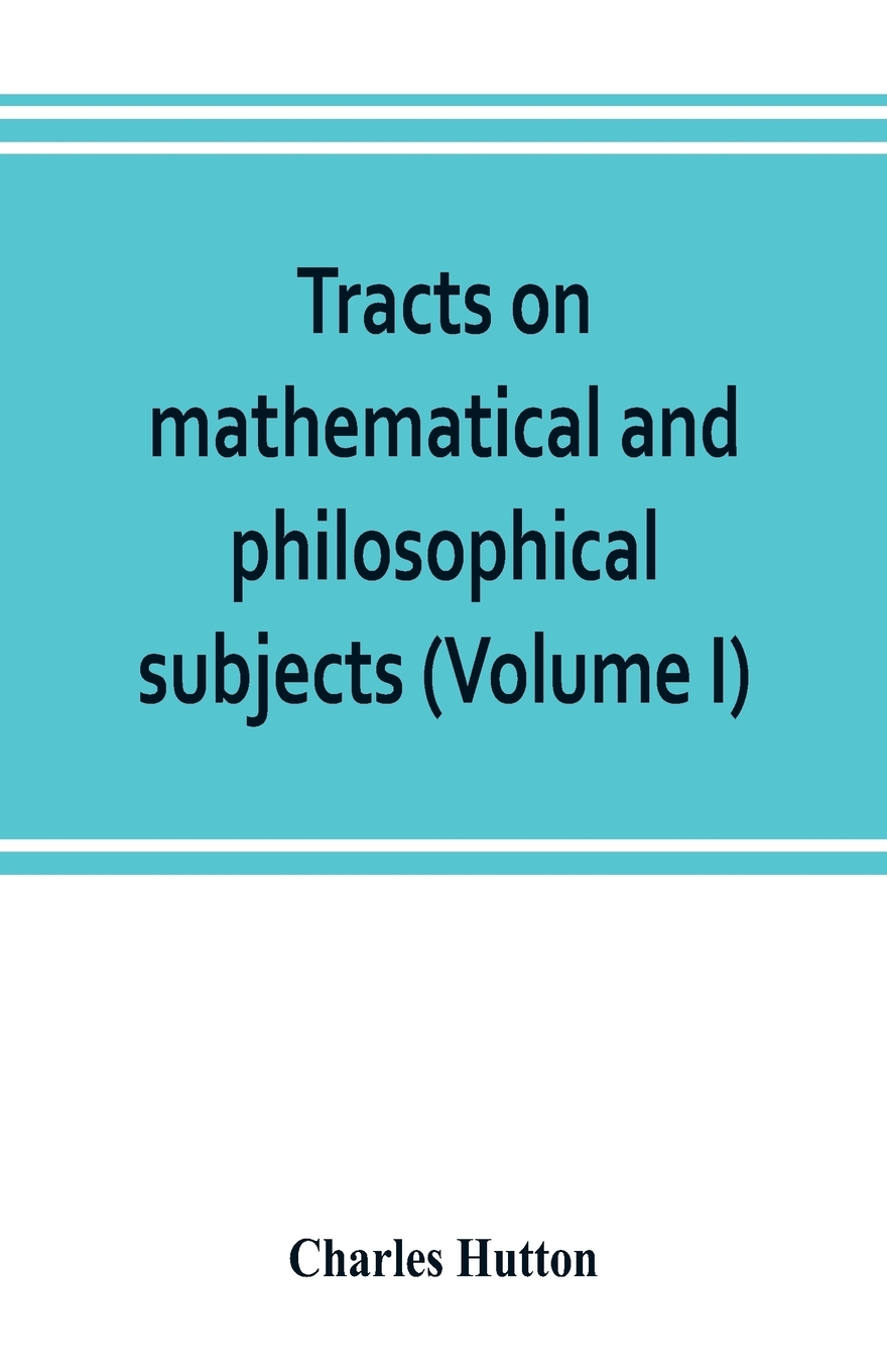 【预售按需印刷】Tracts on mathematical and philosophical subjects comprising among numerous important articles the