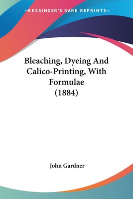 【预售 按需印刷】Bleaching  Dyeing And Calico-Printing  With Formulae (1884)